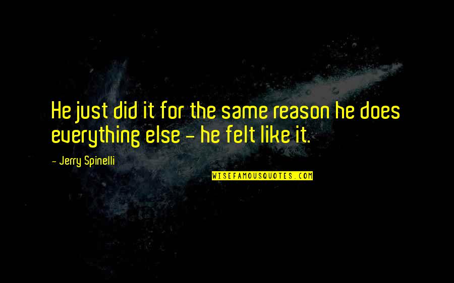 B Arnaise Sauce Quotes By Jerry Spinelli: He just did it for the same reason