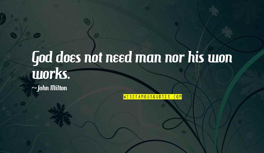 B Arnaise Sauce Quotes By John Milton: God does not need man nor his won B Arnaise Sauce Quotes By John Milton: God does not need man nor his won