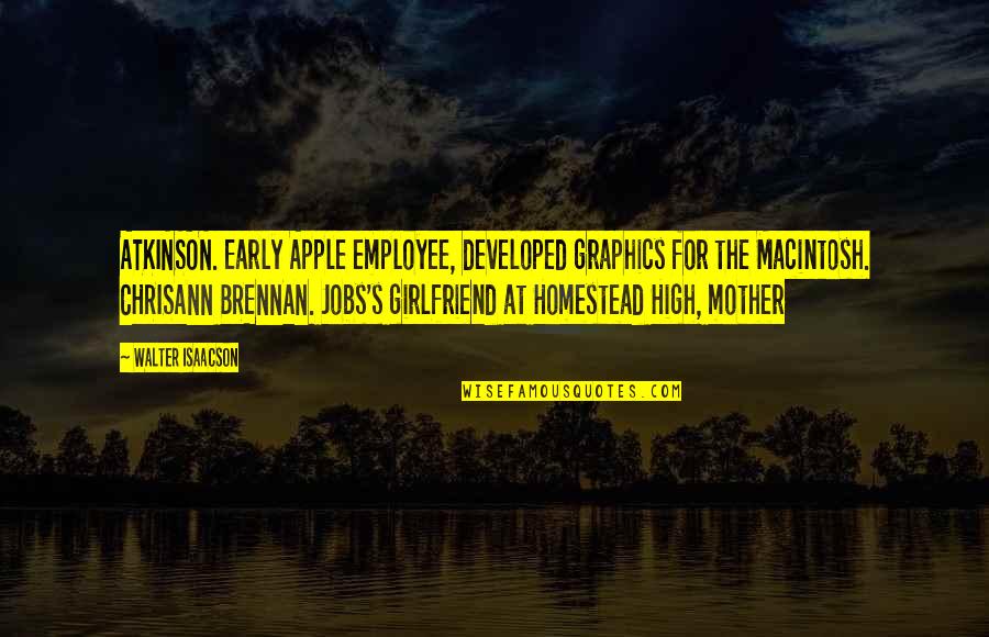 B Atkinson Quotes By Walter Isaacson: ATKINSON. Early Apple employee, developed graphics for the