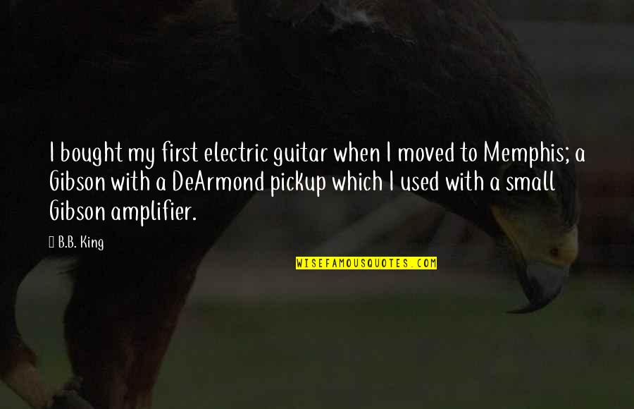 B B King Quotes By B.B. King: I bought my first electric guitar when I