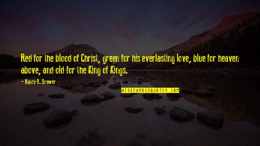 B B King Quotes By Nancy B. Brewer: Red for the blood of Christ, green for