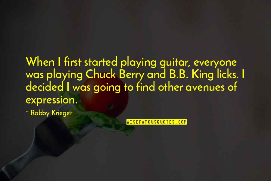 B B King Quotes By Robby Krieger: When I first started playing guitar, everyone was