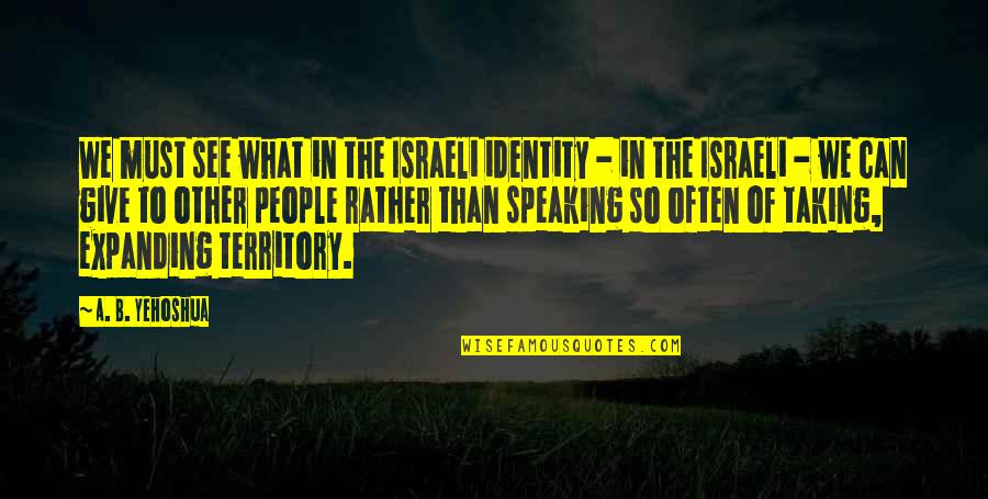 B&b Quotes By A. B. Yehoshua: We must see what in the Israeli identity