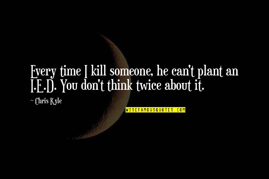 B.b. Warfield Quotes By Chris Kyle: Every time I kill someone, he can't plant