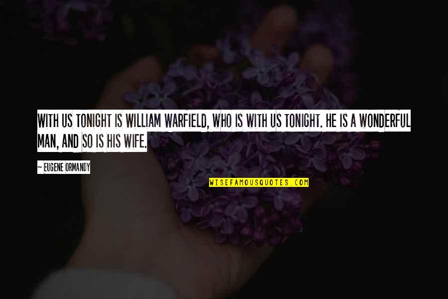 B.b. Warfield Quotes By Eugene Ormandy: With us tonight is William Warfield, who is