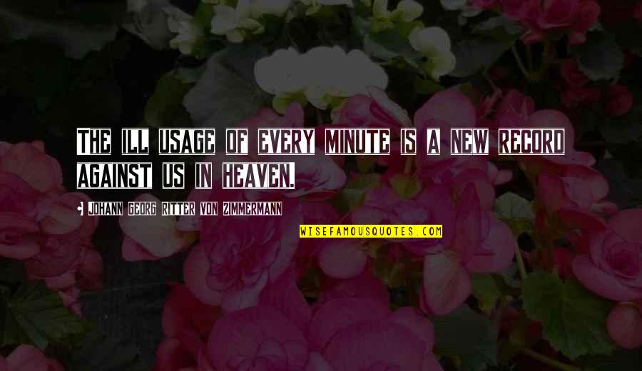 B.b. Warfield Quotes By Johann Georg Ritter Von Zimmermann: The ill usage of every minute is a