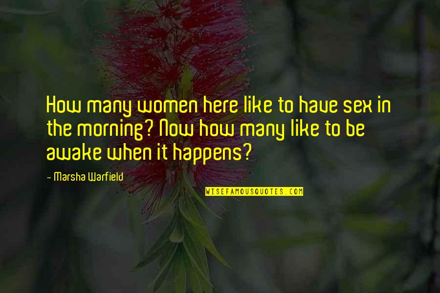B.b. Warfield Quotes By Marsha Warfield: How many women here like to have sex