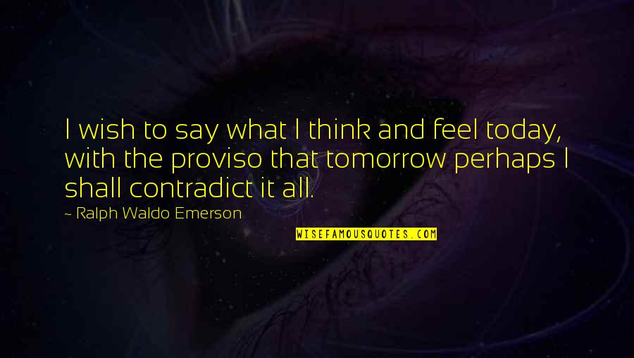 B Blia Sagrada Quotes By Ralph Waldo Emerson: I wish to say what I think and