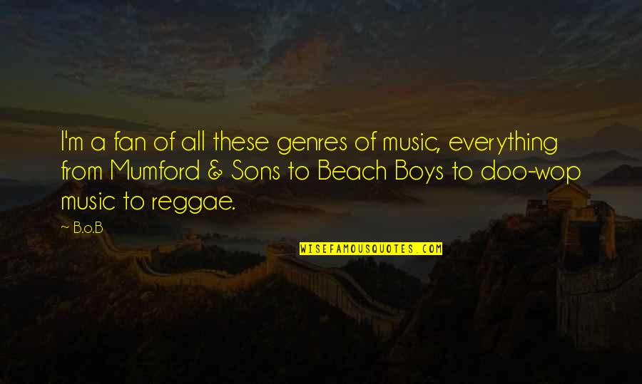 B Boy Quotes By B.o.B: I'm a fan of all these genres of B Boy Quotes By B.o.B: I'm a fan of all these genres of