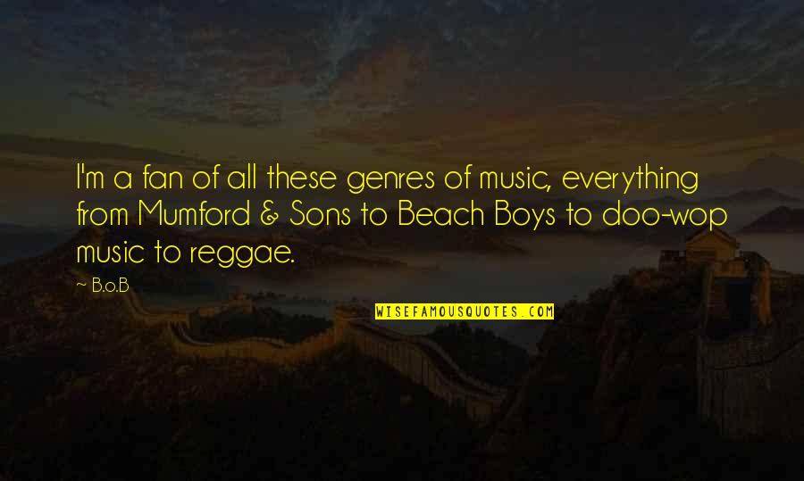 B Boy Quotes By B.o.B: I'm a fan of all these genres of