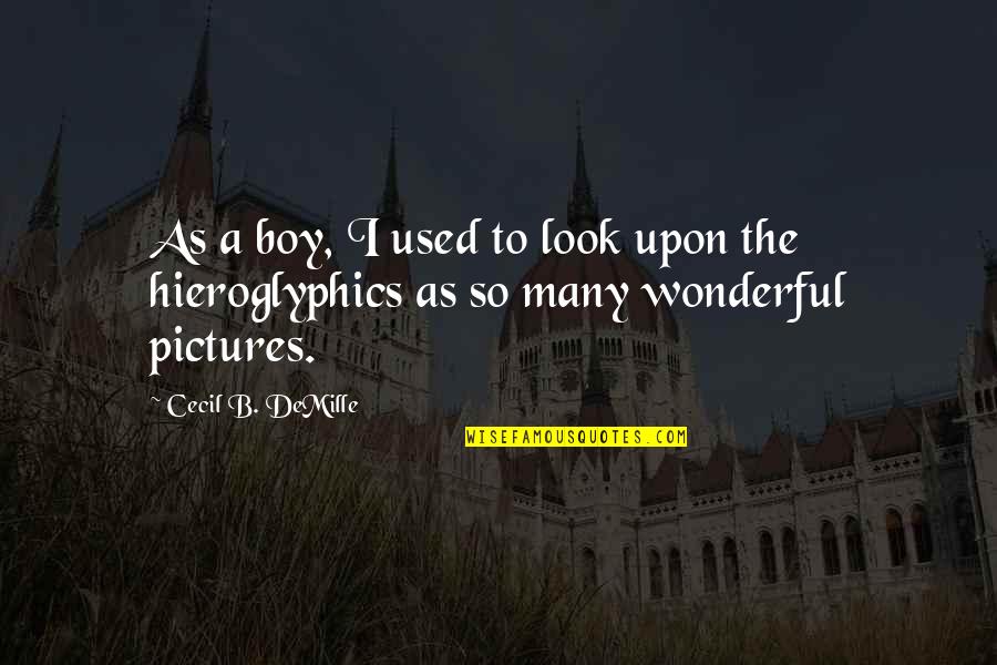 B Boy Quotes By Cecil B. DeMille: As a boy, I used to look upon