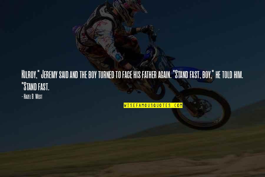 B Boy Quotes By Hazel B. West: Kilroy," Jeremy said and the boy turned to B Boy Quotes By Hazel B. West: Kilroy," Jeremy said and the boy turned to