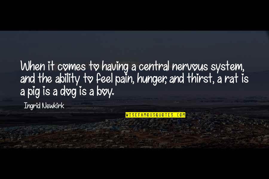 B Boy Quotes By Ingrid Newkirk: When it comes to having a central nervous