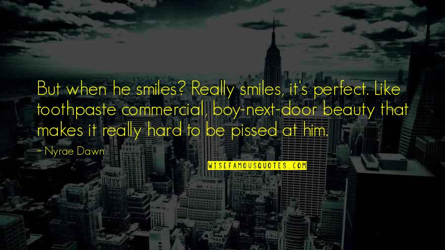 B Boy Quotes By Nyrae Dawn: But when he smiles? Really smiles, it's perfect.