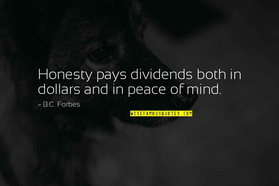 B C Forbes Quotes By B.C. Forbes: Honesty pays dividends both in dollars and in