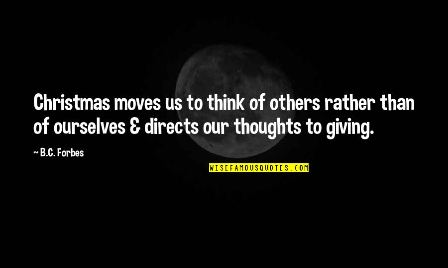 B C Forbes Quotes By B.C. Forbes: Christmas moves us to think of others rather