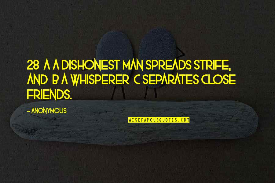 B.c Quotes By Anonymous: 28 a A dishonest man spreads strife, and