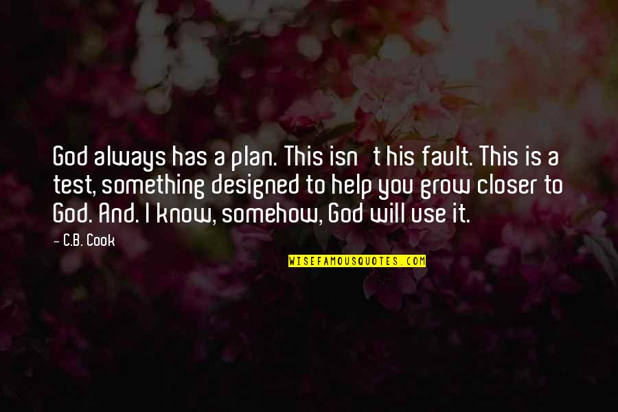 B.c Quotes By C.B. Cook: God always has a plan. This isn't his