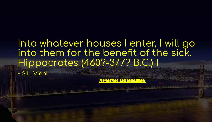 B.c Quotes By S.L. Viehl: Into whatever houses I enter, I will go