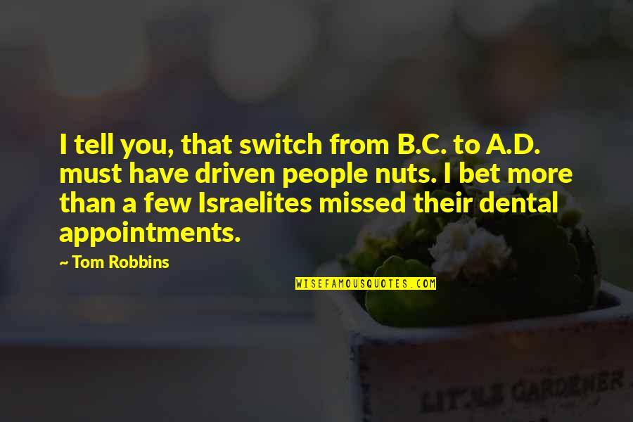 B.c Quotes By Tom Robbins: I tell you, that switch from B.C. to