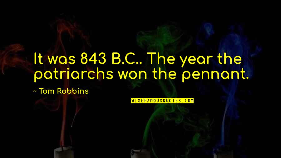 B.c Quotes By Tom Robbins: It was 843 B.C.. The year the patriarchs