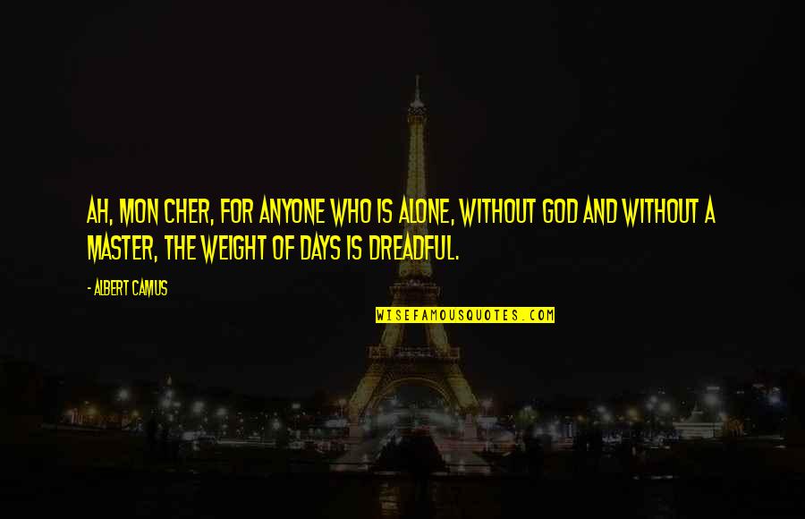 B Cher Quotes By Albert Camus: Ah, mon cher, for anyone who is alone, B Cher Quotes By Albert Camus: Ah, mon cher, for anyone who is alone,