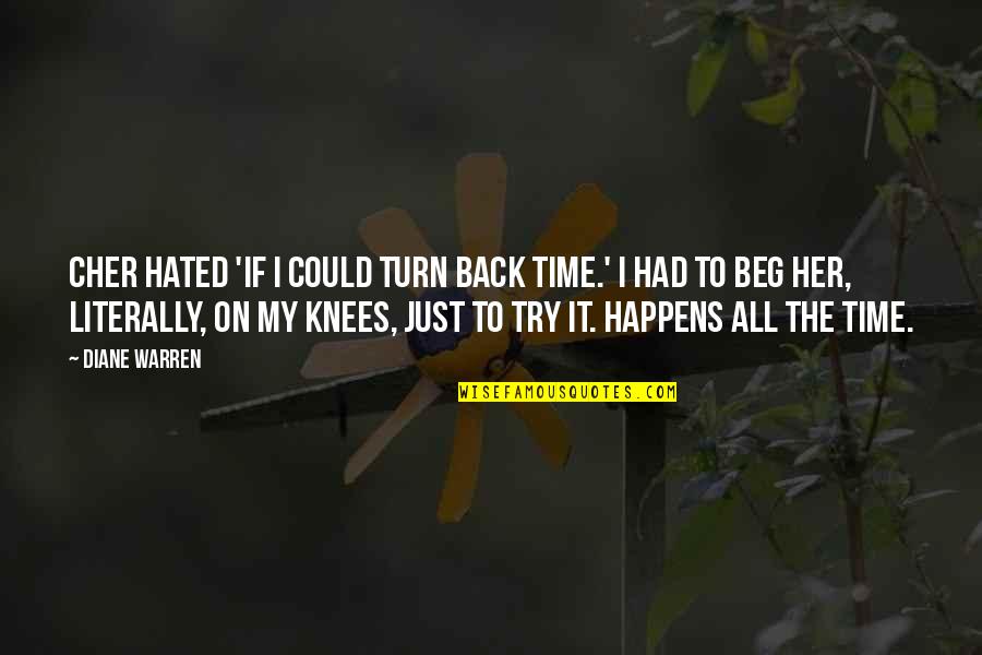 B Cher Quotes By Diane Warren: Cher hated 'If I Could Turn Back Time.' B Cher Quotes By Diane Warren: Cher hated 'If I Could Turn Back Time.'