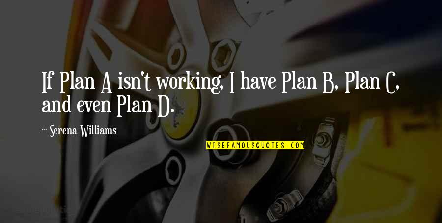 B D I Quotes By Serena Williams: If Plan A isn't working, I have Plan