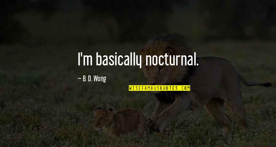 B.d Quotes By B. D. Wong: I'm basically nocturnal.