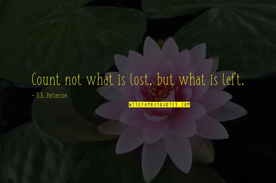 B.d Quotes By D.B. Patterson: Count not what is lost, but what is