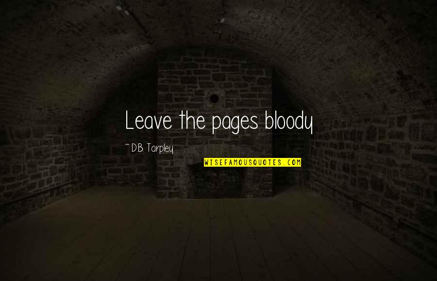 B.d Quotes By D.B. Tarpley: Leave the pages bloody