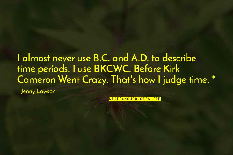 B.d Quotes By Jenny Lawson: I almost never use B.C. and A.D. to