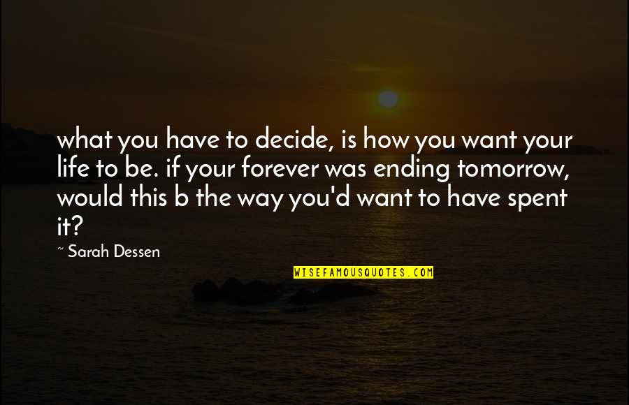 B.d Quotes By Sarah Dessen: what you have to decide, is how you