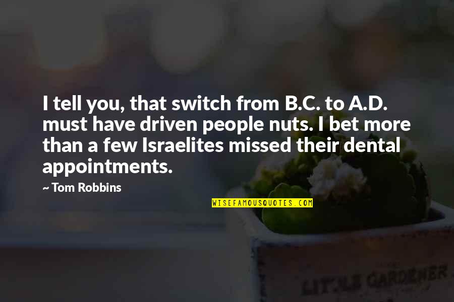 B.d Quotes By Tom Robbins: I tell you, that switch from B.C. to