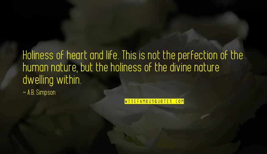 B-dawg Quotes By A.B. Simpson: Holiness of heart and life. This is not B-dawg Quotes By A.B. Simpson: Holiness of heart and life. This is not