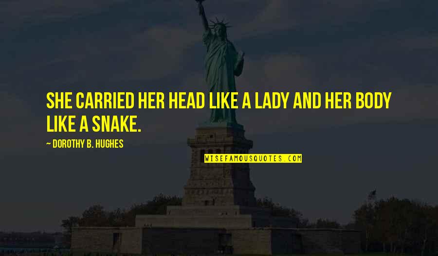 B-dawg Quotes By Dorothy B. Hughes: She carried her head like a lady and B-dawg Quotes By Dorothy B. Hughes: She carried her head like a lady and