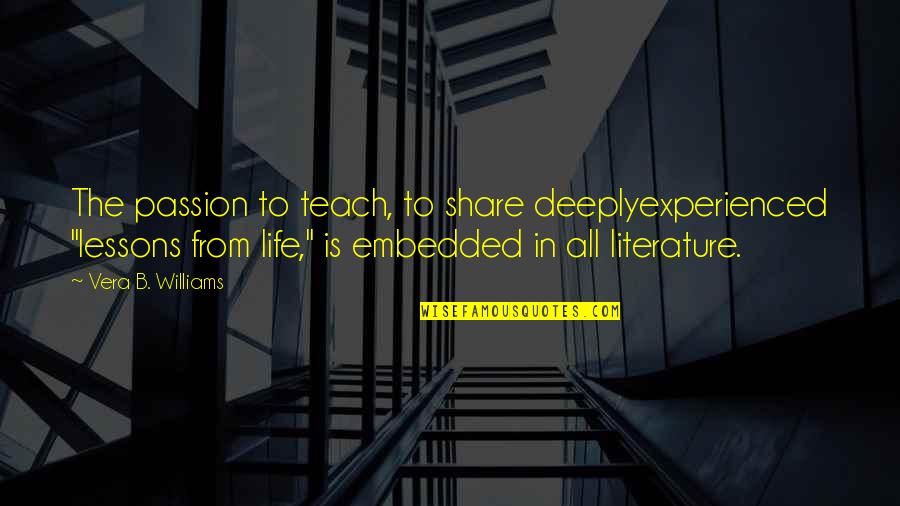 B-dawg Quotes By Vera B. Williams: The passion to teach, to share deeplyexperienced "lessons