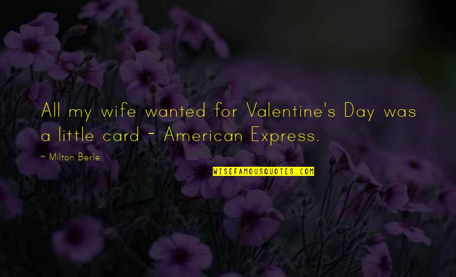 B Day Card Quotes By Milton Berle: All my wife wanted for Valentine's Day was