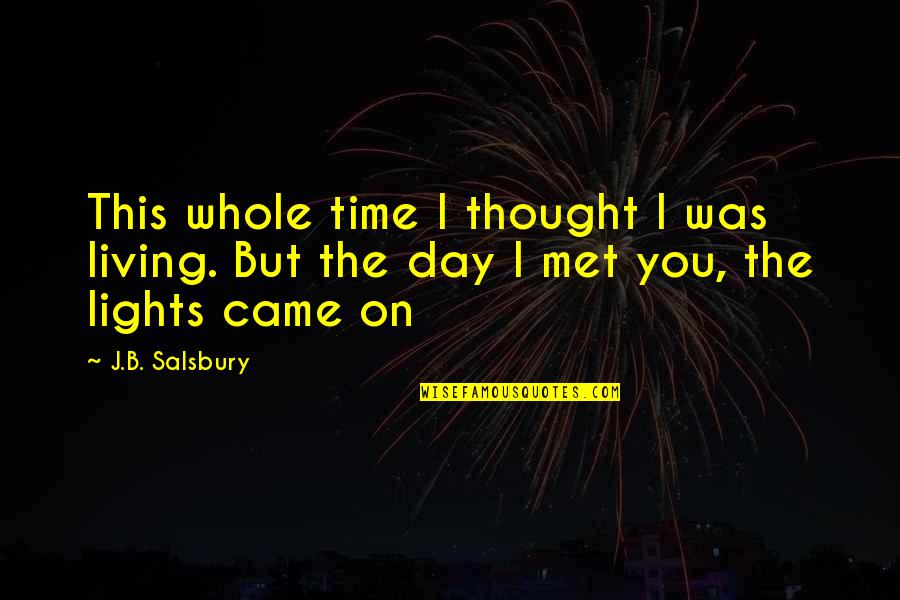 B Day Quotes By J.B. Salsbury: This whole time I thought I was living.