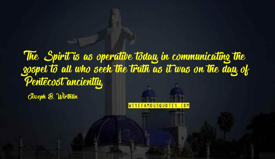 B Day Quotes By Joseph B. Wirthlin: The Spirit is as operative today in communicating