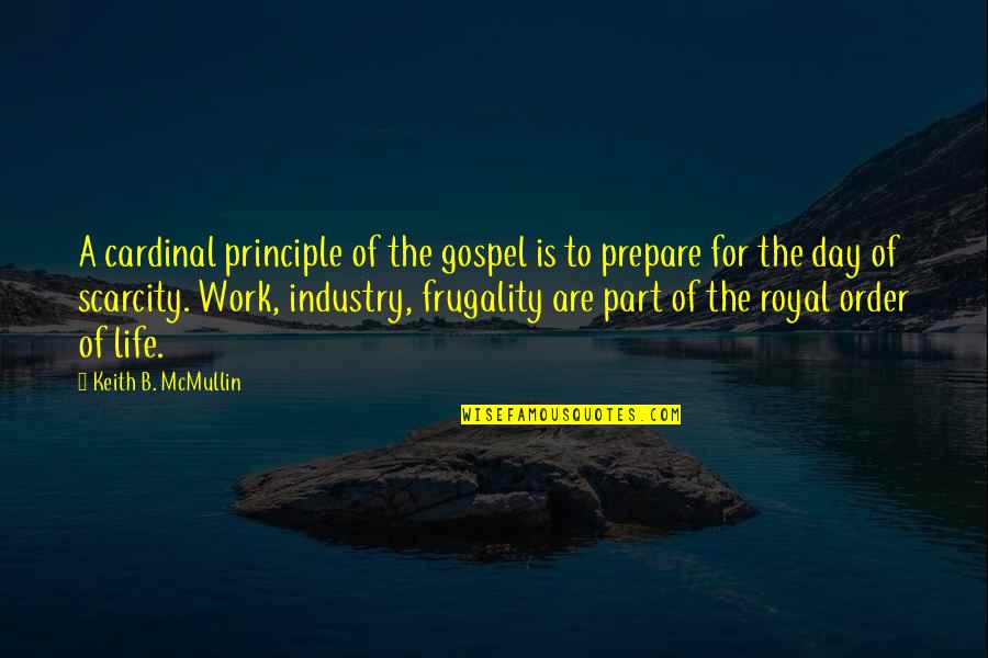 B Day Quotes By Keith B. McMullin: A cardinal principle of the gospel is to