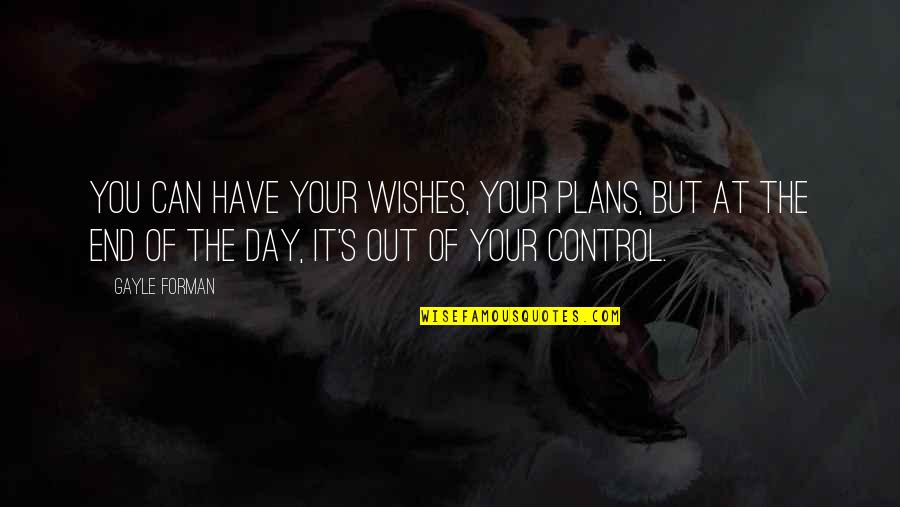 B Day Wishes Quotes By Gayle Forman: You can have your wishes, your plans, but B Day Wishes Quotes By Gayle Forman: You can have your wishes, your plans, but