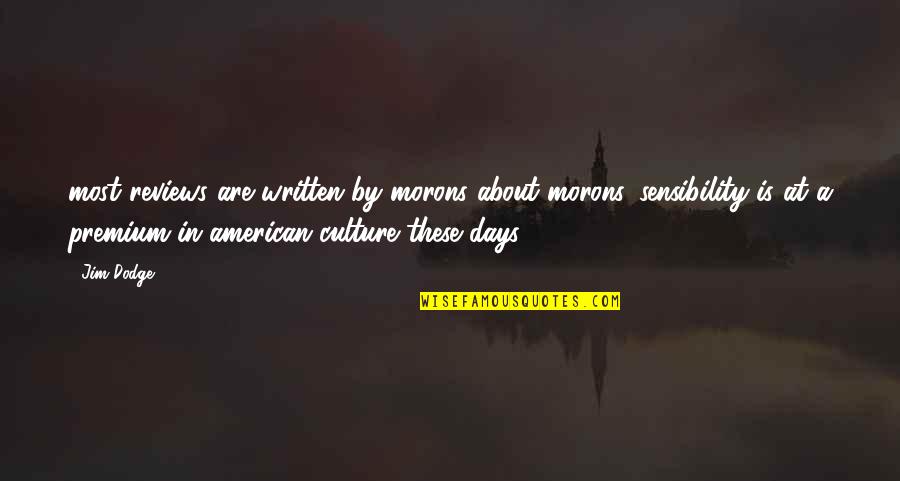 B Dodge Quotes By Jim Dodge: most reviews are written by morons about morons.