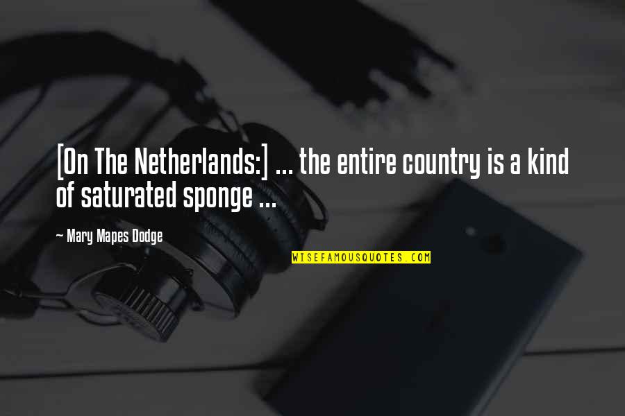 B Dodge Quotes By Mary Mapes Dodge: [On The Netherlands:] ... the entire country is