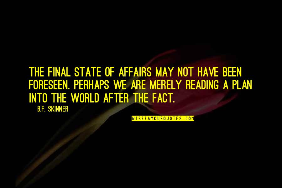 B F A Quotes By B.F. Skinner: The final state of affairs may not have B F A Quotes By B.F. Skinner: The final state of affairs may not have