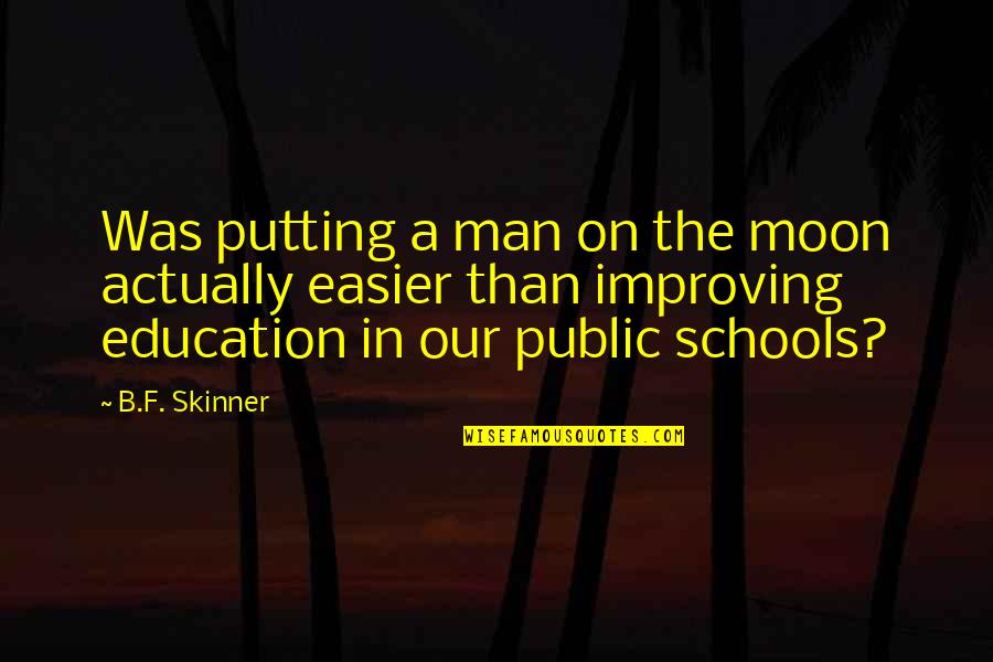 B F A Quotes By B.F. Skinner: Was putting a man on the moon actually B F A Quotes By B.F. Skinner: Was putting a man on the moon actually