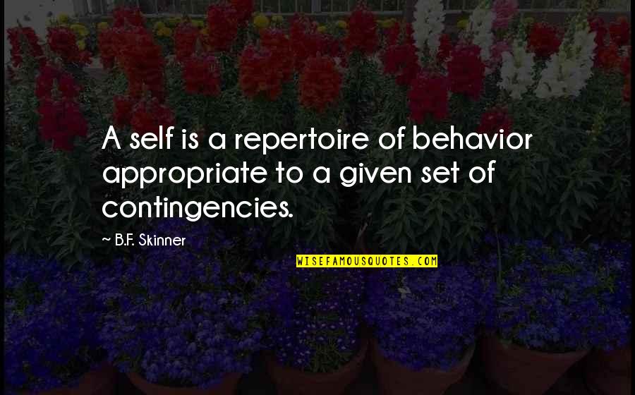 B F A Quotes By B.F. Skinner: A self is a repertoire of behavior appropriate
