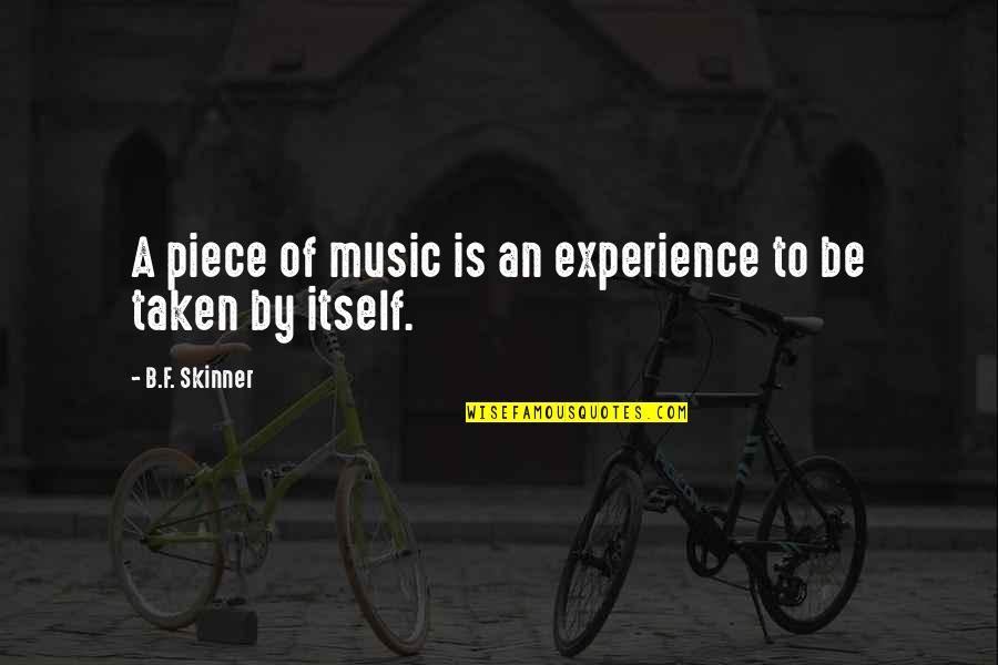 B F A Quotes By B.F. Skinner: A piece of music is an experience to B F A Quotes By B.F. Skinner: A piece of music is an experience to