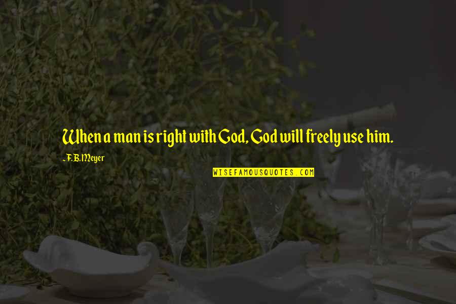 B F A Quotes By F.B. Meyer: When a man is right with God, God