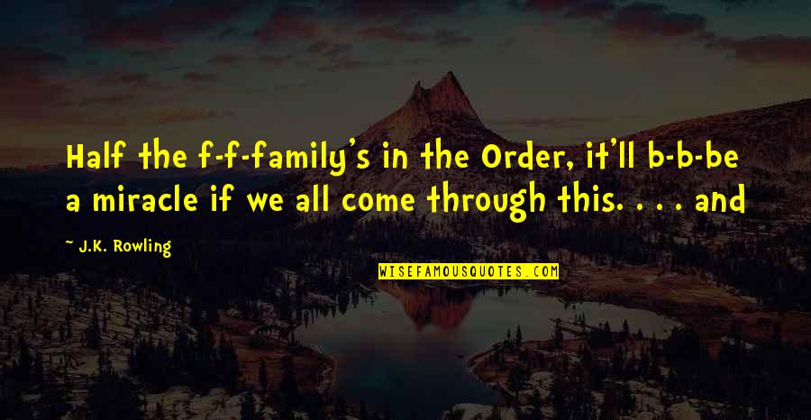 B F A Quotes By J.K. Rowling: Half the f-f-family's in the Order, it'll b-b-be B F A Quotes By J.K. Rowling: Half the f-f-family's in the Order, it'll b-b-be